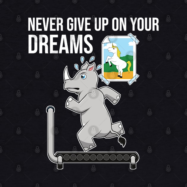 Never Give Up On Your Dreams Rhino Unicorn Treadmill by jkshirts